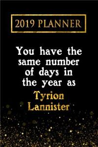 2019 Planner: You Have the Same Number of Days in the Year as Tyrion Lannister: Tyrion Lannister 2019 Planner