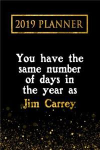 2019 Planner: You Have the Same Number of Days in the Year as Jim Carrey: Jim Carrey 2019 Planner