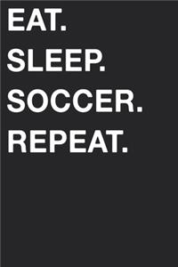 Eat Sleep Soccer Repeat