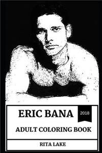 Eric Bana Adult Coloring Book: Legendary Australian Actor and Famous Comedian, Sex Symbol and Cultural Icon Inspired Adult Coloring Book