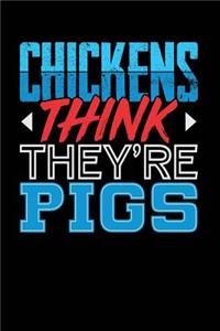 Chickens Think They're Pigs