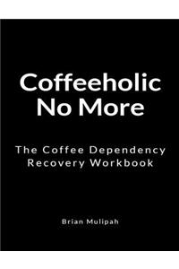 Coffeeholic No More