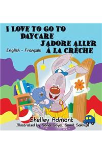 I Love to Go to Daycare J'adore aller à la crèche