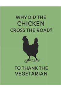 Why Did the Chicken Cross the Road? to Thank the Vegetarian
