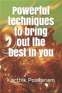 Powerful Techniques to Bring Out the Best in You