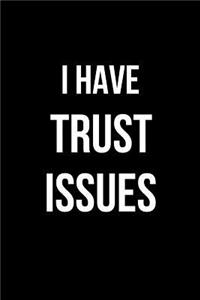 I Have Trust Issues
