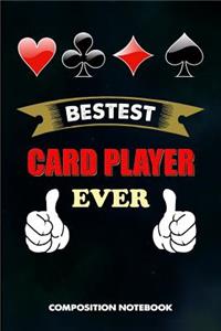 Bestest Card Player Ever: Composition Notebook, Funny Birthday Journal for Ace Deck Heart Poker Lovers to Write on