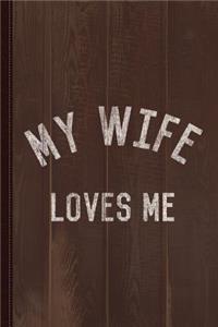 My Wife Loves Me Journal Notebook
