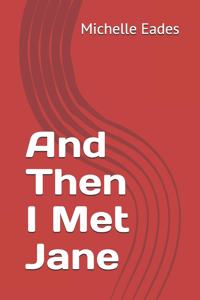 And Then I Met Jane: Meet NIkki a beautiful competent business woman, left betrayed by a husband she adhored. Follow her journey of self discovery and confusion about he