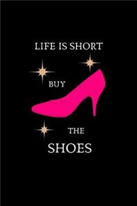 Life Is Short Buy the Shoes