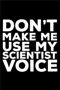 Don't Make Me Use My Scientist Voice