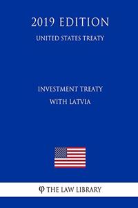 Investment Treaty with Latvia (United States Treaty)