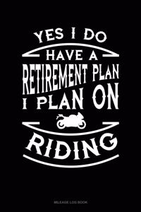 Yes I Do Have a Retirement Plan I Plan on Riding