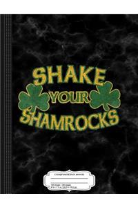 Shake Your Shamrocks Composition Notebook