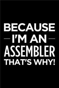 Because I'm an Assembler That's Why