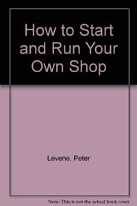 How to Start and Run Your Own Shop