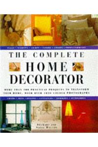 The Complete Home Decorator: 200 Practical Projects to Transform Your Home, with Over 800 Colour Photographs