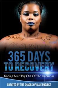 365 Days to Recovery: : Finding Your Way Out of the Darkness