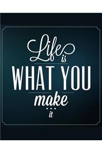 Life is What You Make It