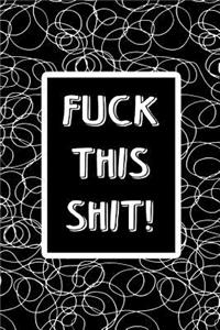 Offensive Journal Notebook Fuck This Shit! - White Scribbles On Black