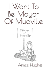 I Want To Be Mayor Of Mudville