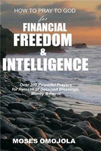 How to Pray to God for Financial Freedom & Intelligence: Over 300 Powerful Prayers for Release of Detained Blessings, Money & Favor
