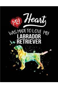 My Heart Was Made To Love My Labrador Retriever