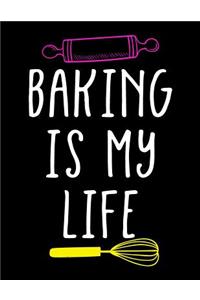 Baking Is My Life: Baking Notebook Journal