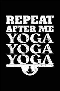 Repeat After Me Yoga Yoga Yoga