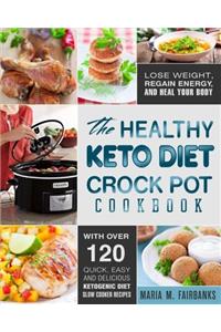 The Healthy Keto Diet Crock Pot Cookbook