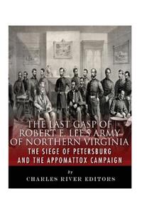 The Last Gasp of Robert E. Lee's Army of Northern Virginia