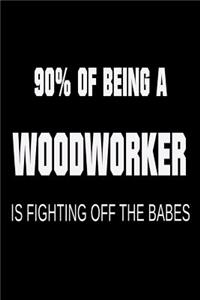 90% of Being a Woodworker is Fighting Off the Babes