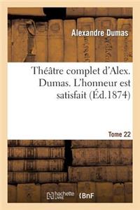 Théâtre Complet d'Alex. Dumas. Tome 22 l'Honneur Est Satisfait