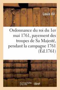 Ordonnance Du Roi Du 1er Mai 1761, Portant Règlement Pour Le Payement Des Troupes de Sa Majesté