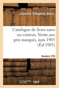 Catalogue de livres rares ou curieux. Vente aux prix marqués, juin 1903