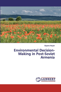 Environmental Decision-Making in Post-Soviet Armenia