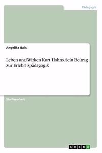 Leben und Wirken Kurt Hahns. Sein Beitrag zur Erlebnispädagogik