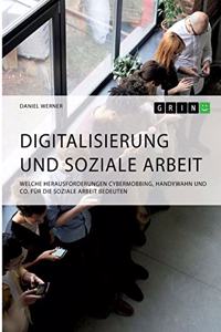 Digitalisierung und Soziale Arbeit. Welche Herausforderungen Cybermobbing, Handywahn und Co. für die Soziale Arbeit bedeuten
