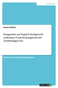 Kaugummi aus Teppich fachgerecht entfernen (Unterweisungsentwurf Textilreiniger/-in)