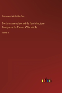Dictionnaire raisonné de l'architecture Française du XIe au XVIe siècle