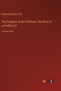 Daughter of the Chieftain; The Story of an Indian Girl