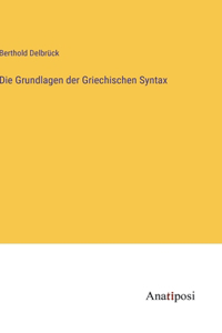 Grundlagen der Griechischen Syntax