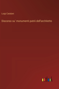 Discorso su' monumenti patrii dell'architetto