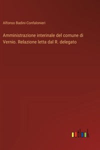 Amministrazione interinale del comune di Vernio. Relazione letta dal R. delegato