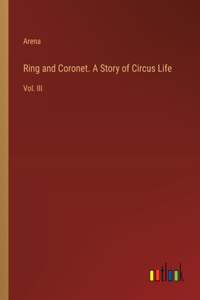 Ring and Coronet. A Story of Circus Life