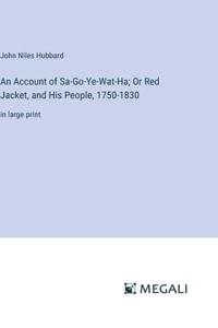 Account of Sa-Go-Ye-Wat-Ha; Or Red Jacket, and His People, 1750-1830