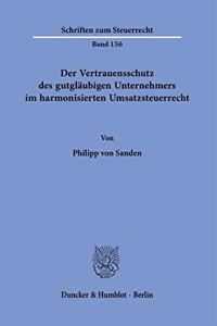 Der Vertrauensschutz Des Gutglaubigen Unternehmers Im Harmonisierten Umsatzsteuerrecht