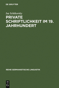 Private Schriftlichkeit Im 19. Jahrhundert: Untersuchungen Zur Geschichte Des Alltäglichen Sprachverhaltens Kleiner Leute