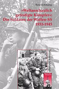 »Weltanschaulich Gefestigte Kämpfer« Die Soldaten Der Waffen-SS 1933-1945