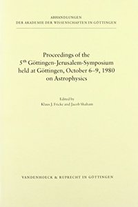 Proceedings of the 5th Gottingen-Jerusalem-Symposium Held at Gottingen, October 6-9, 1980, on Astrophysics